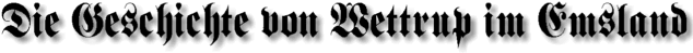 Die Geschichte von Wettrup im Emsland